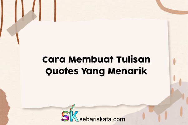 Cara Membuat Tulisan Quotes Yang Menarik - Sebariskata.com