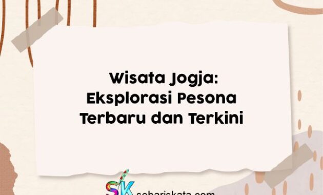 Wisata Jogja: Eksplorasi Pesona Terbaru dan Terkini